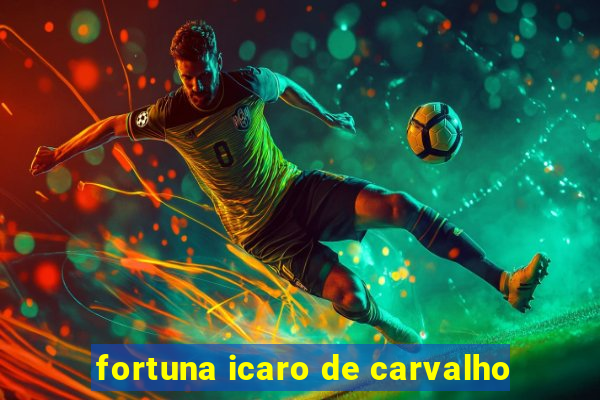 fortuna icaro de carvalho